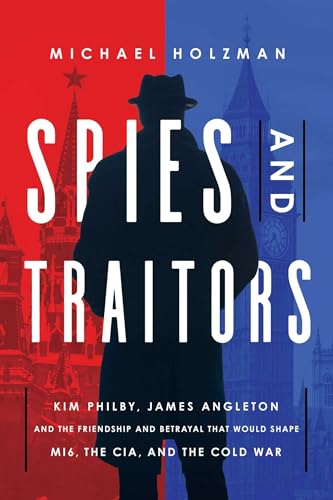 cover image Spies and Traitors: Kim Philby, James Angleton and the Friendship and Betrayal That would Shape MI6, the CIA, and the Cold War