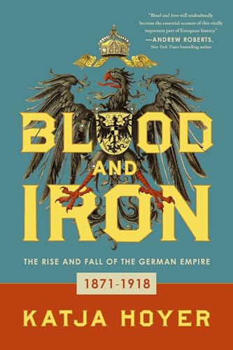 cover image Blood and Iron: The Rise and Fall of the German Empire, 1871–1918 