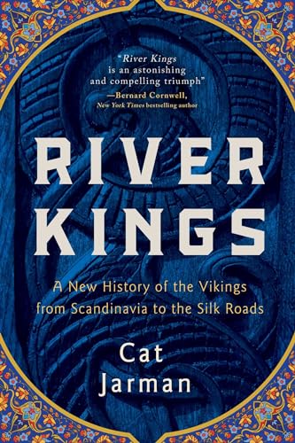 cover image River Kings: A New History of the Vikings from Scandinavia to the Silk Roads