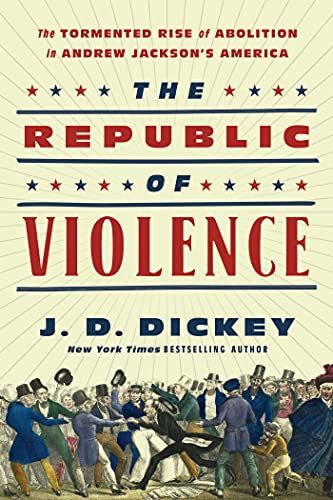 cover image The Republic of Violence: The Tormented Rise of Abolition in Andrew Jackson’s America