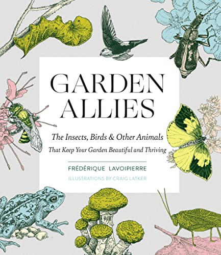 cover image Garden Allies: Discover the Many Ways Insects, Birds, and Other Animals Keep Your Garden Beautiful and Thriving