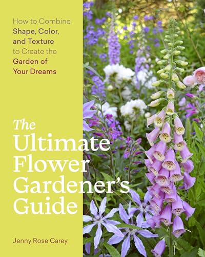 cover image The Ultimate Flower Gardener’s Guide: How to Combine Shape, Color, and Texture to Create the Garden of Your Dreams