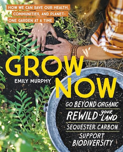 cover image Grow Now: How We Can Save Our Health, Communities, and Planet One Garden at a Time