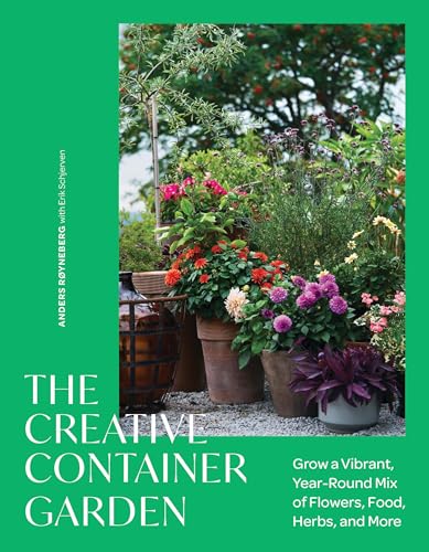cover image The Creative Container Garden: Grow a Vibrant, Year-Round Mix of Flowers, Food, Herbs, and More
