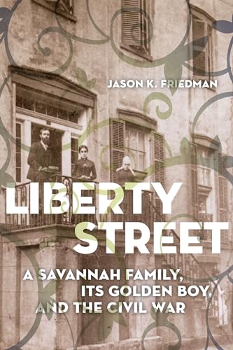 cover image Liberty Street: A Savannah Family, Its Golden Boy, and the Civil War