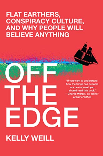 cover image Off the Edge: Flat Earthers, Conspiracy Culture, and Why People Will Believe Anything