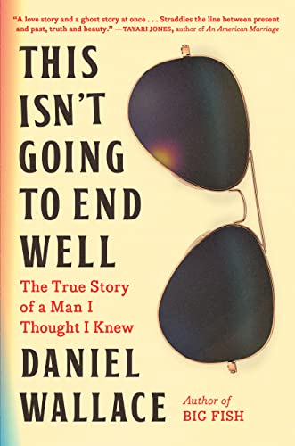 cover image This Isn’t Going to End Well: The True Story of a Man I Thought I Knew