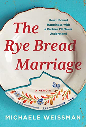 cover image The Rye Bread Marriage: How I Found Happiness with a Partner I’ll Never Understand