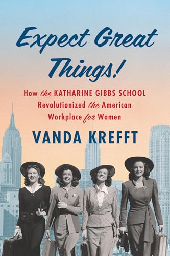 cover image Expect Great Things!: How the Katharine Gibbs School Revolutionized the American Workplace for Women