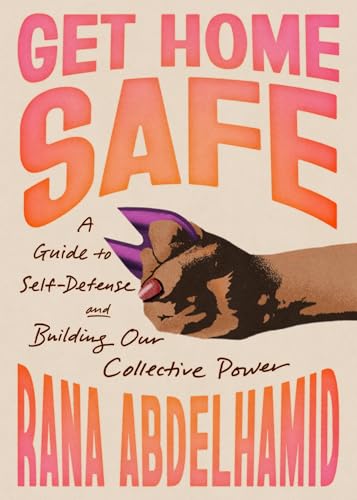 cover image Get Home Safe: A Guide to Self-Defense and Building Our Collective Power