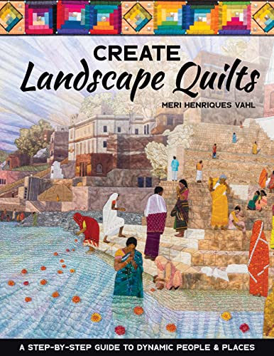 cover image Create Landscape Quilts: A Step-By-Step Guide to Dynamic People & Places