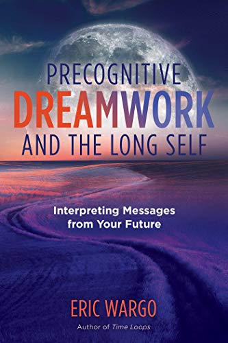 cover image Precognitive Dreamwork and the Long Self: Interpreting Messages from Your Future