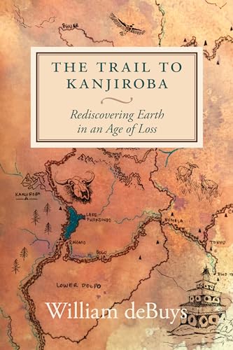 cover image The Trail to Kanjiroba: Rediscovering Earth in an Age of Loss