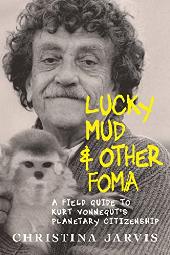 cover image Lucky Mud & Other Foma: A Field Guide to Kurt Vonnegut’s Environmentalism and Planetary Citizenship