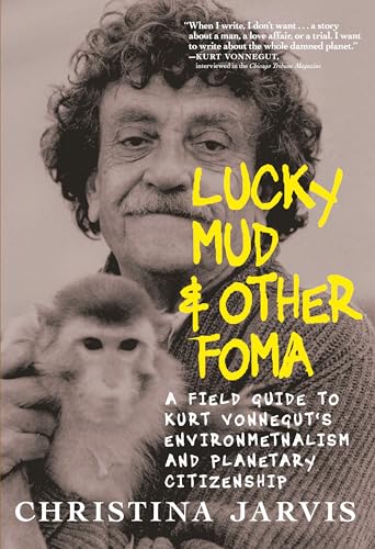 cover image Lucky Mud & Other Foma: A Field Guide to Kurt Vonnegut’s Environmentalism and Planetary Citizenship