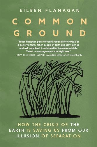 cover image Common Ground: How the Crisis of the Earth Is Saving Us from Our Illusion of Separation