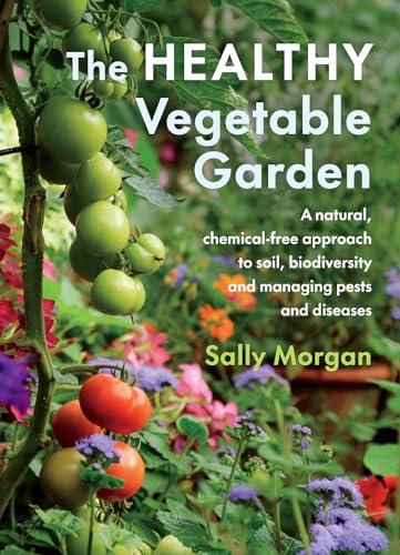 cover image The Healthy Vegetable Garden: A Natural, Chemical-Free Approach to Soil, Biodiversity and Managing Pests and Diseases