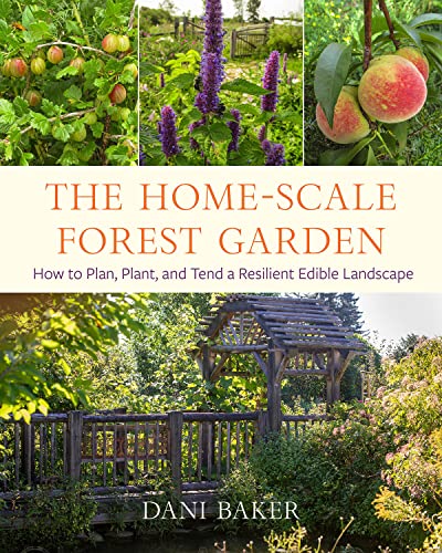 cover image The Home-Scale Forest Garden: How to Plan, Plant, and Tend a Resilient Edible Landscape