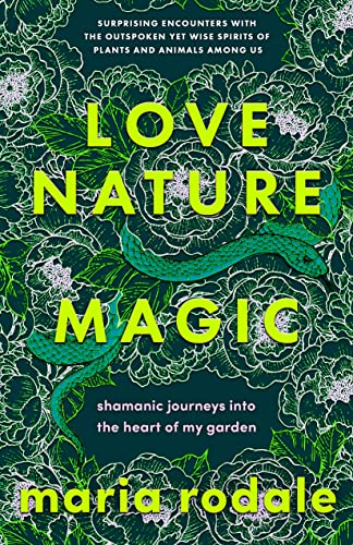 cover image Love, Nature, Magic: Shamanic Journeys into the Heart of My Garden