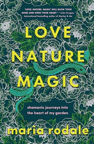 cover image Love, Nature, Magic: Shamanic Journeys into the Heart of My Garden