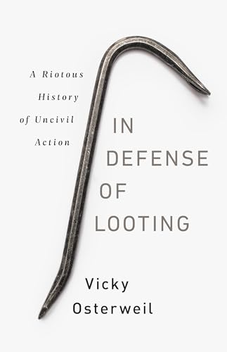 cover image In Defense of Looting: A Riotous History of Uncivil Action