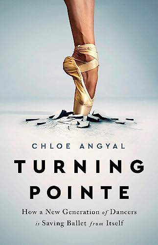 cover image Turning Pointe: How a New Generation of Dancers Is Saving Ballet from Itself