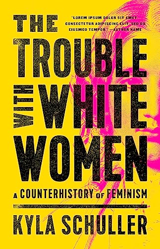 cover image The Trouble with White Women: A Counterhistory of Feminism