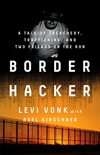 cover image Border Hacker: A Tale of Treachery, Trafficking, and Two Friends on the Run