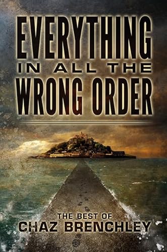 cover image Everything in All the Wrong Order: The Best of Chaz Brenchley