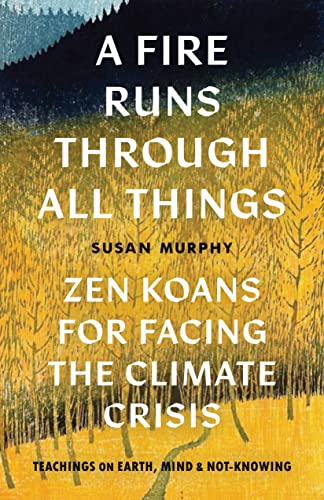 cover image A Fire Runs Through All Things: Zen Koans for Facing the Climate Crisis