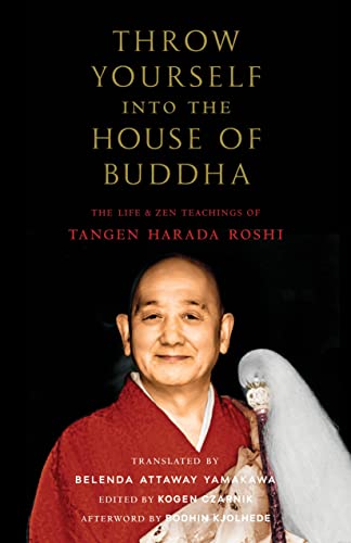 cover image Throw Yourself into the House of Buddha: The Life & Zen Teachings of Tangen Harada Roshi
