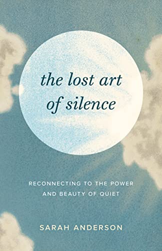 cover image The Lost Art of Silence: Reconnecting to the Power and Beauty of Quiet