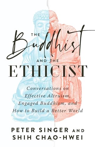 cover image The Buddhist and the Ethicist: Conversations on Effective Altruism, Engaged Buddhism, and How to Build a Better World