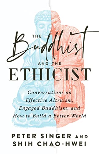 cover image The Buddhist and the Ethicist: Conversations on Effective Altruism, Engaged Buddhism, and How to Build a Better World
