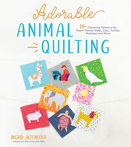 cover image Adorable Animal Quilting: 20+ Charming Patterns for Paper-Pieced Dogs, Cats, Turtles, Monkeys and More 