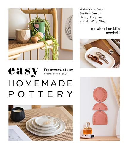 cover image Easy Homemade Pottery: Make Your Own Stylish Décor Using Polymer and Air-Dry Clay 