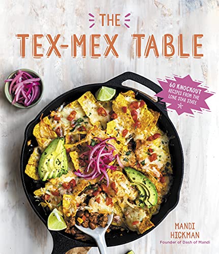 cover image The Tex-Mex Table: 60 Knockout Recipes from the Lone Star State