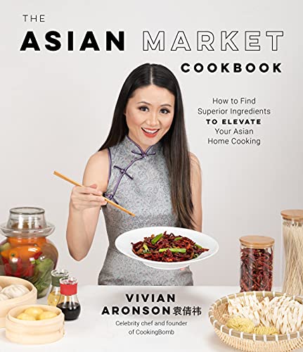 cover image The Asian Market Cookbook: How to Find Superior Ingredients to Elevate Your Asian Home Cooking