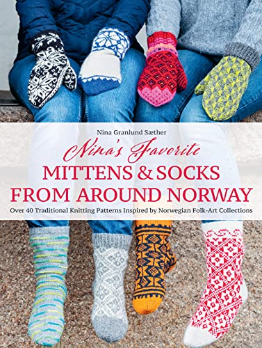cover image Nina’s Favorite Mittens and Socks from Around Norway: Over 40 Traditional Knitting Patterns Inspired by Norwegian Folk-Art Collections