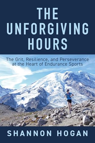 cover image The Unforgiving Hours: The Grit, Resilience, and Perseverance at the Heart of Endurance Sports
