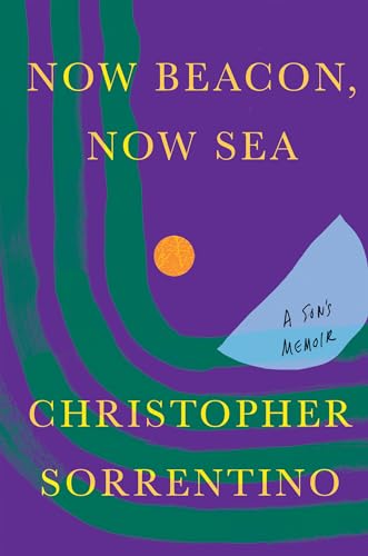 cover image Now Beacon, Now Sea: A Son’s Memoir