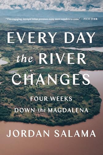 cover image Every Day the River Changes: Four Weeks Down the Magdalena