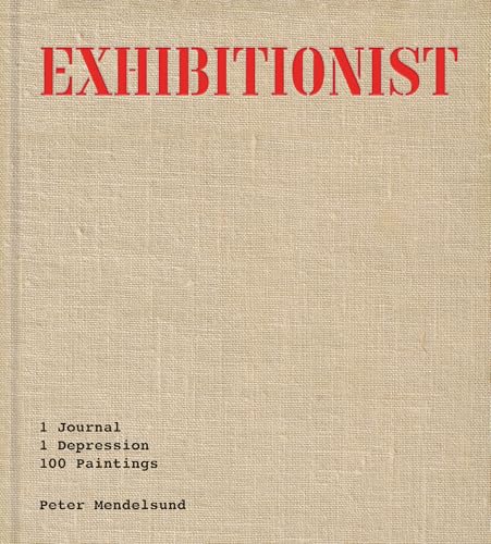 cover image Exhibitionist: 1 Journal, 1 Depression, 100 Paintings