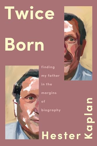 cover image Twice Born: Finding My Father in the Margins of Biography