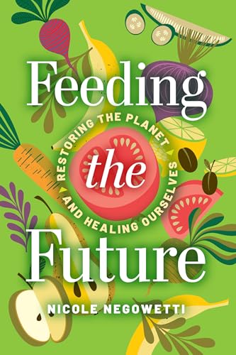 cover image Feeding the Future: Restoring the Planet and Healing Ourselves