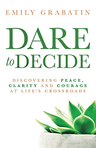 cover image Dare to Decide: Discovering Peace, Clarity and Courage at Life’s Crossroads