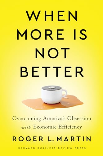 cover image When More Is Not Better: Overcoming America’s Obsession with Economic Efficiency