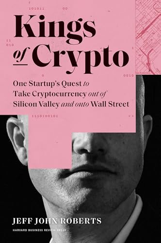 cover image Kings of Crypto: One Startup’s Quest to Take Cryptocurrency Out of Silicon Valley and onto Wall Street