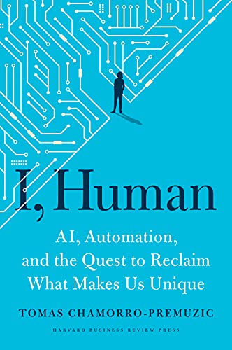 cover image I, Human: AI, Automation, and the Quest to Reclaim What Makes Us Unique