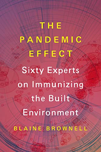 cover image The Pandemic Effect: Ninety Experts on Immunizing the Built Environment